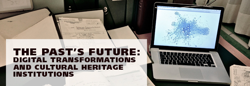 The Past's Future: Digital transformations and cultural heritage institutions